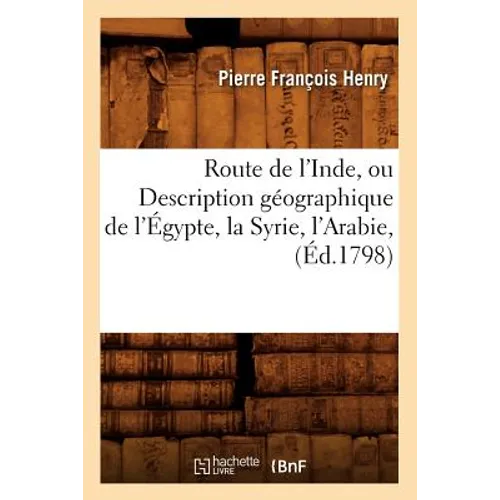 Route de l'Inde, Ou Description Géographique de l'Égypte, La Syrie, l'Arabie, (Éd.1798)