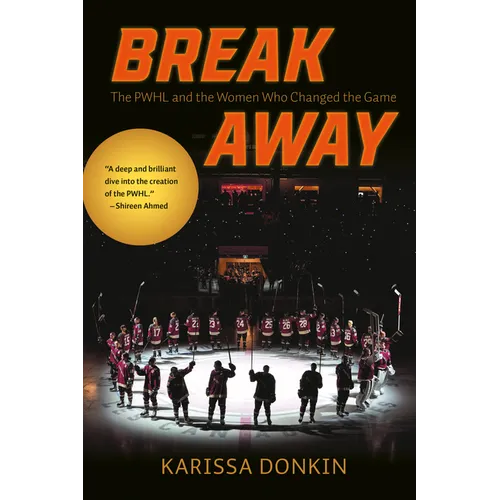 Breakaway: The Pwhl and the Women Who Changed the Game