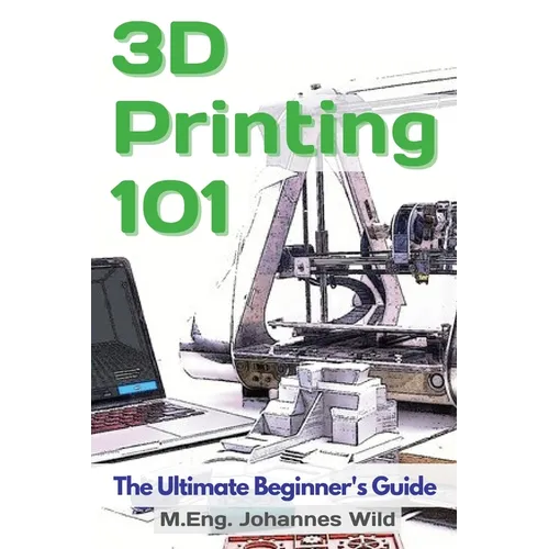 3D Printing 101: The Ultimate Beginner's Guide