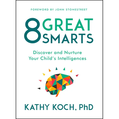 8 Great Smarts: Discover and Nurture Your Child's Intelligences