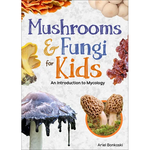 Mushrooms & Fungi for Kids: An Introduction to Mycology
