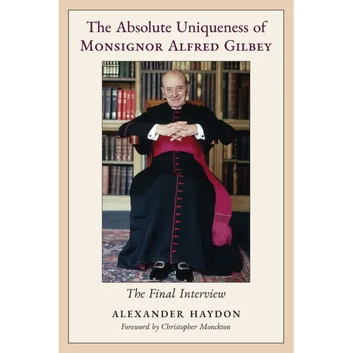 The Absolute Uniqueness of Monsignor Alfred Gilbey: The Final Interview