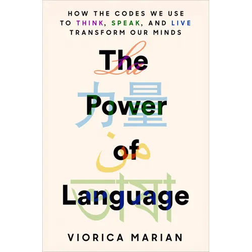 The Power of Language: How the Codes We Use to Think, Speak, and Live Transform Our Minds