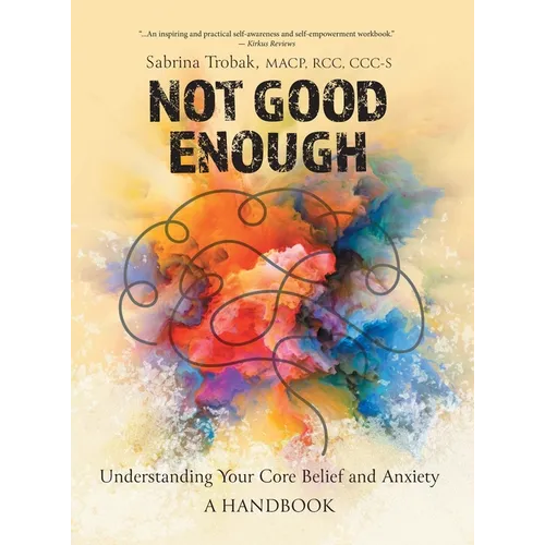 Not Good Enough: Understanding Your Core Belief and Anxiety: A Handbook