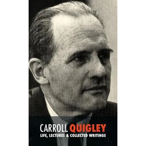 Carroll Quigley: Life, Lectures and Collected Writings