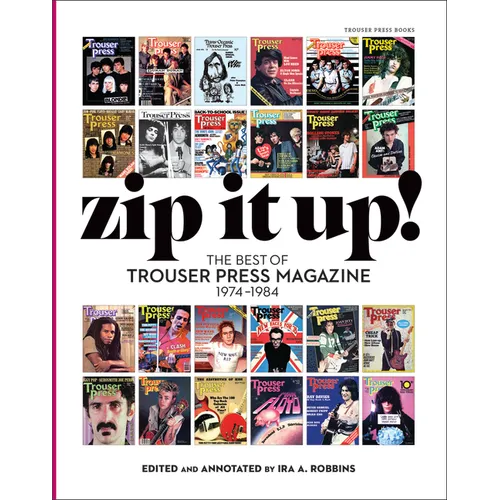 Zip It Up!: The Best of Trouser Press Magazine 1974 - 1984