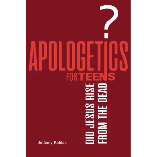 Apologetics for Teens - Did Jesus Rise from the Dead?