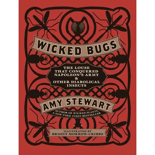 Wicked Bugs: The Louse That Conquered Napoleon's Army & Other Diabolical Insects