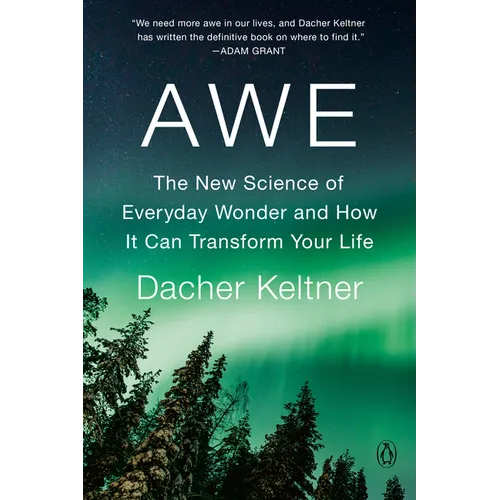 Awe: The New Science of Everyday Wonder and How It Can Transform Your Life
