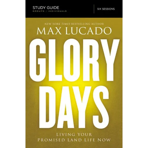 The Glory Days Bible Study Guide: Living Your Promised Land Life Now