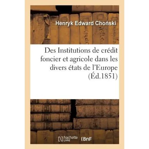 Des Institutions de crédit foncier et agricole dans les divers états de l'Europe, nouveaux documents