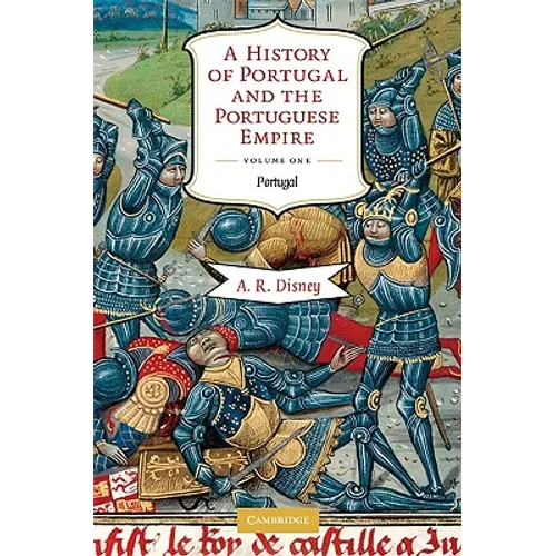 A History of Portugal and the Portuguese Empire: From Beginnings to 1807, Volume I: Portugal