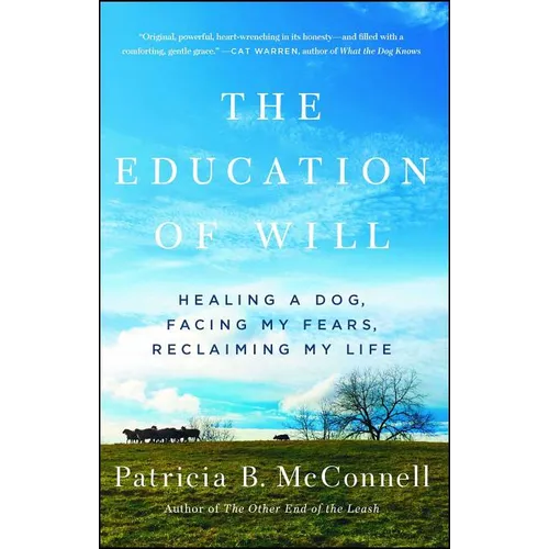 The Education of Will: Healing a Dog, Facing My Fears, Reclaiming My Life - Paperback