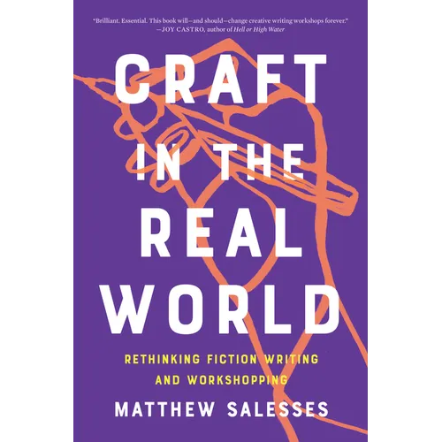 Craft in the Real World: Rethinking Fiction Writing and Workshopping