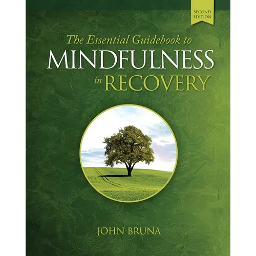 The Essential Guidebook to Mindfulness in Recovery, Second Edition
