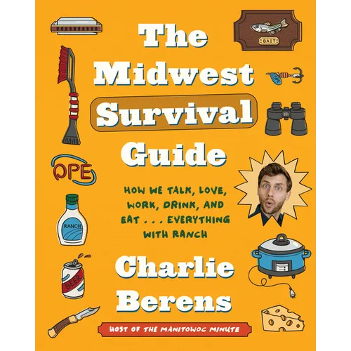 The Midwest Survival Guide: How We Talk, Love, Work, Drink, and Eat . . . Everything with Ranch