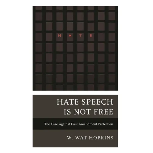 Hate Speech Is Not Free: The Case Against First Amendment Protection