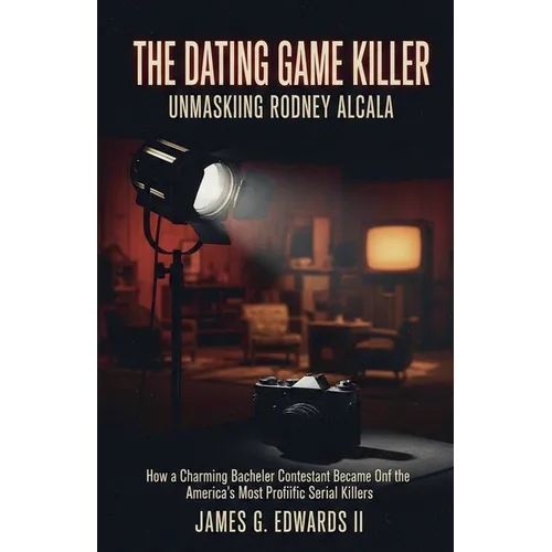 The Dating Game Killer: Unmasking Rodney Alcala