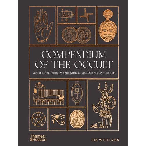 Compendium of the Occult: Arcane Artifacts, Magic Rituals, and Sacred Symbolism