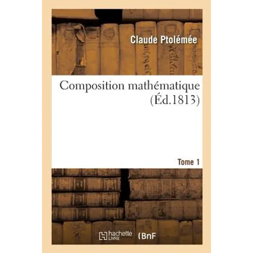 Composition Mathématique de Claude Ptolémée. Tome 1