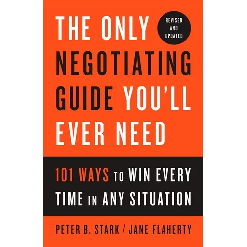 The Only Negotiating Guide You'll Ever Need, Revised and Updated: 101 Ways to Win Every Time in Any Situation