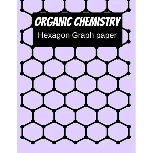 Organic Chemistry Hexagon Graph Paper: 150 pages 8.5 X 11