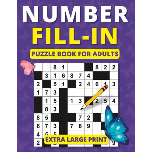 Number Fill in Puzzle Book for Adults: Extra Large Print Brain Games for Adults and Seniors