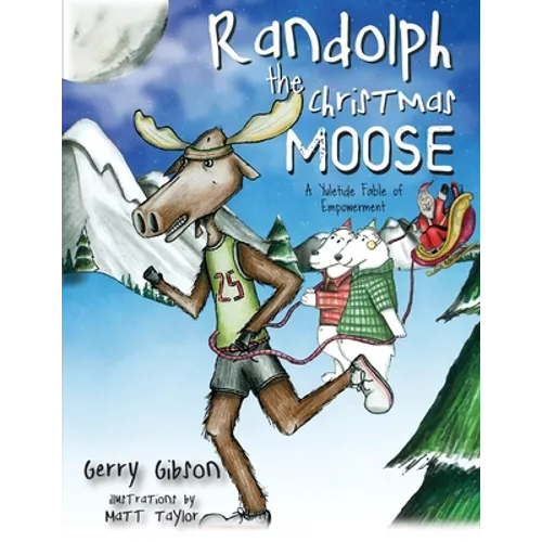 Randolph the Christmas Moose: A Yuletide Fable of Empowerment
