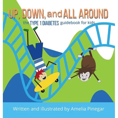 Up, Down, and All Around: The Type 1 Diabetes Guidebook for Kids
