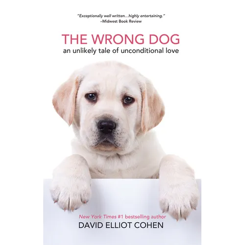 The Wrong Dog: An Unlikely Tale of Unconditional Love (for Lovers of Dog Tales)