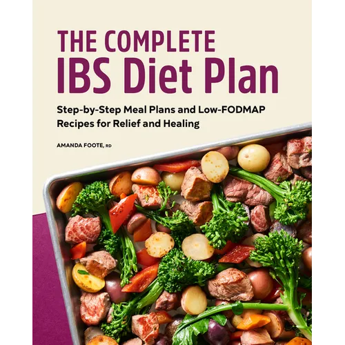 The Complete Ibs Diet Plan: Step-By-Step Meal Plans and Low-Fodmap Recipes for Relief and Healing