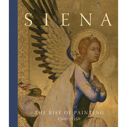 Siena: The Rise of Painting, 1300-1350