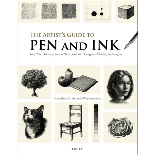 The Artist's Guide to Pen and Ink: Take Your Drawings to the Next Level with Gorgeous Shading Techniques