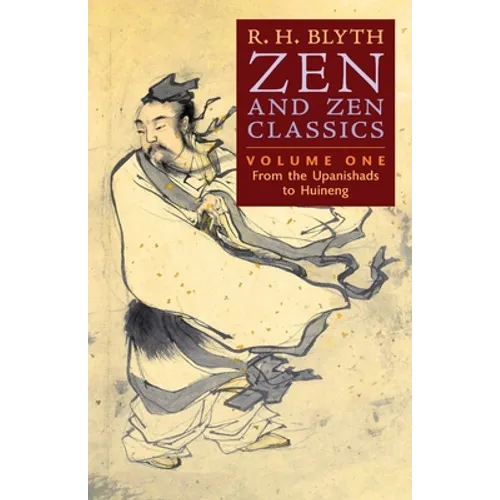 Zen and Zen Classics (Volume One): From the Upanishads to Huineng