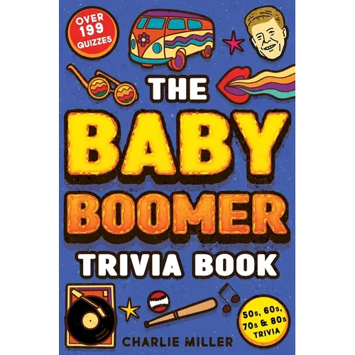 The Baby Boomer Trivia Book: Take A Fun Walk Down Memory Lane With The 1950s, 1960s, 1970s and 1980s Trivia & Quizzes (Movies, TV, Pop Culture, News,