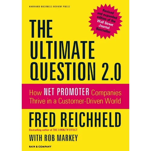 The Ultimate Question 2.0 (Revised and Expanded Edition): How Net Promoter Companies Thrive in a Customer-Driven World
