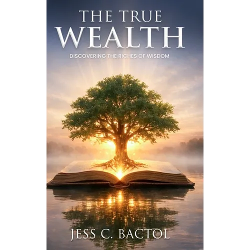 The True Wealth: Discovering the Richness of Wisdom