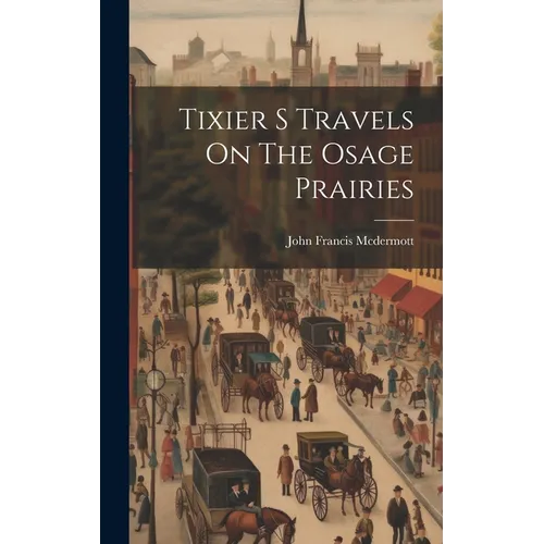 Tixier S Travels On The Osage Prairies