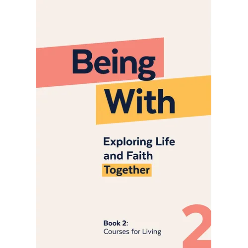 Being With Book 2 Courses For Living: Exploring life and faith together