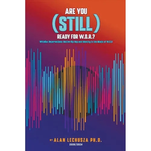 Are You (Still) Ready For W.O.R.?: Without Reservations: Native Hip Hop and Identity in the Music of W.O.R.