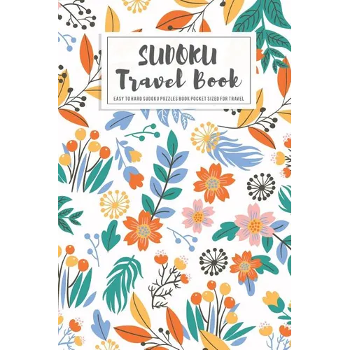 Sudoku Travel Book: Easy to Hard Sudoku Puzzles Book Pocket Sized For Travel