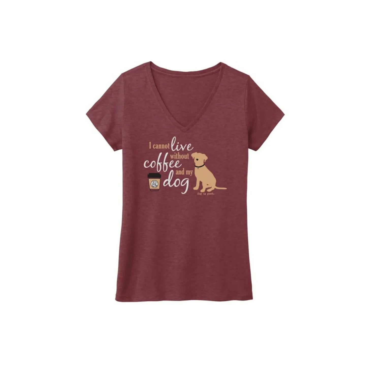 T-shirt:  I Cannot Live Without Coffee and My Dog