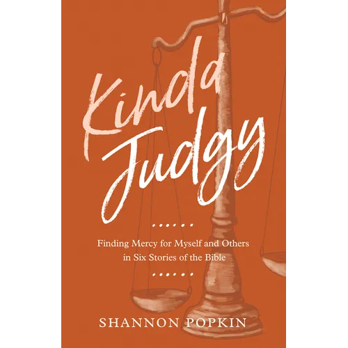 Kinda Judgy: Finding Mercy for Myself and Others in Six Stories of the Bible