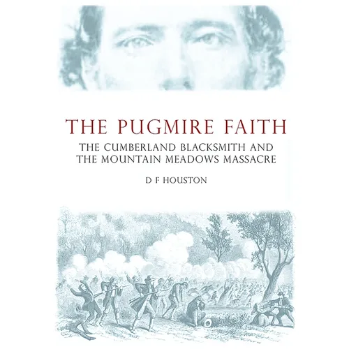 The Pugmire Faith: The Cumberland Blacksmith and the Mountain Meadows Massacre