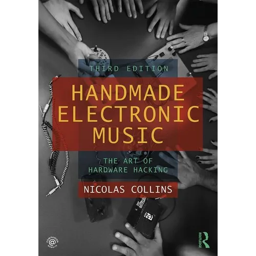 Handmade Electronic Music: The Art of Hardware Hacking