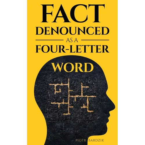 Fact Denounced as a Four-Letter Word: and other accidental thoughts in a world dominated by common nonsense
