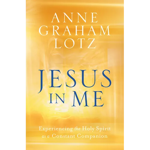 Jesus in Me: Experiencing the Holy Spirit as a Constant Companion