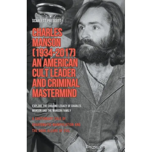 Charles Manson (1934-2017) - An American Cult Leader and Criminal Mastermind