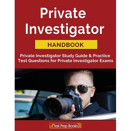 Private Investigator Handbook: Private Investigator Study Guide & Practice Test Questions for Private Investigator Exams