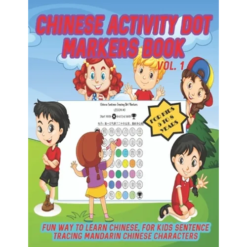 Chinese Activity Dot Markers Book Vol. 1 For Kids 5 to 8 Years: Fun Way To Learn Chinese For Kids Sentence Tracing Mandarin Chinese Characters